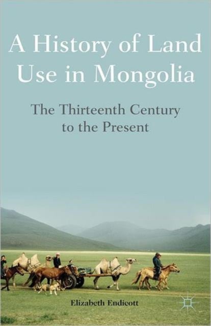 A History of Land Use in Mongolia - The Thirteenth Century to the Present
