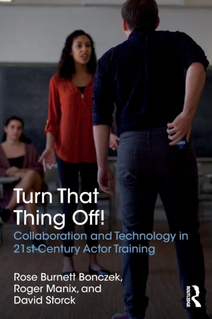 Turn That Thing Off! - Collaboration and Technology in 21st-Century Actor Training