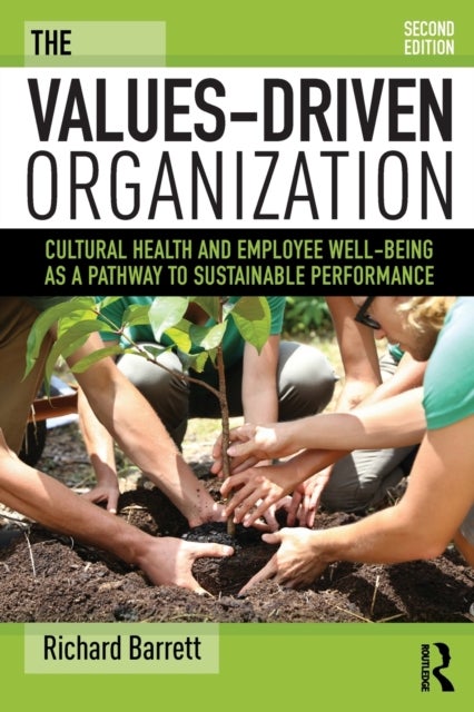 The Values-Driven Organization - Cultural Health and Employee Well-Being as a Pathway to Sustainable Performance