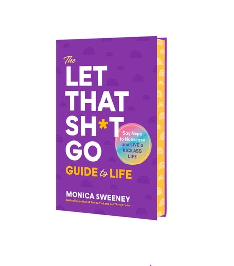 The Let That Sh*t Go Guide to Life - Say Nope to Nonsense and Live a Kickass Life