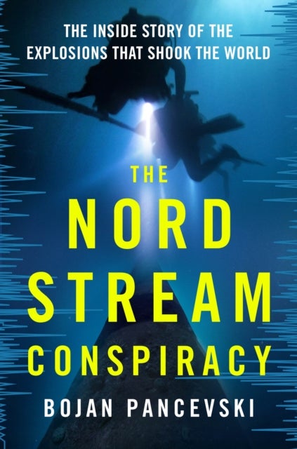 The Nord Stream Conspiracy - The Inside Story of the Explosions That Shook the World