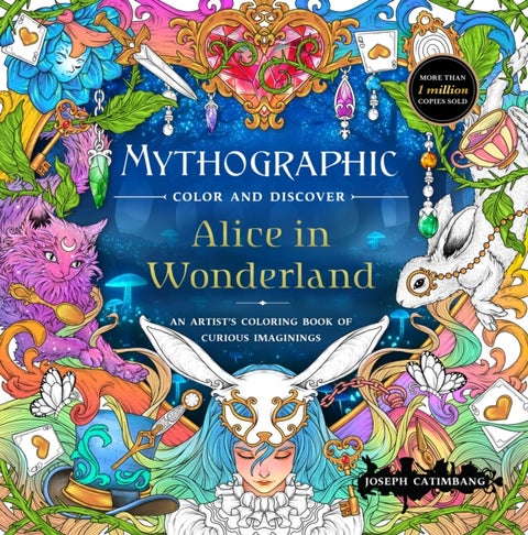 Mythographic Color and Discover: Alice in Wonderland - An Artist's Coloring Book of Curious Imaginings