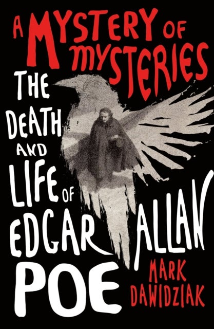 A Mystery of Mysteries - The Death and Life of Edgar Allan Poe