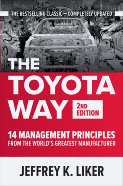The Toyota Way, Second Edition: 14 Management Principles from the World's Greatest Manufacturer - 14 Management Principles from the World's Greatest