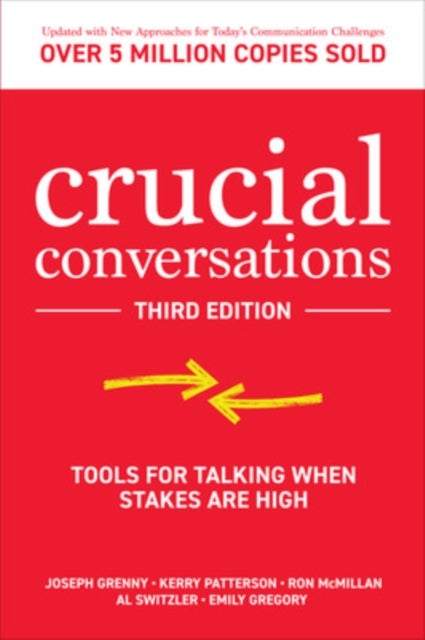 Crucial Conversations: Tools for Talking When Stakes are High, Third Edition - Tools for Talking When Stakes are High