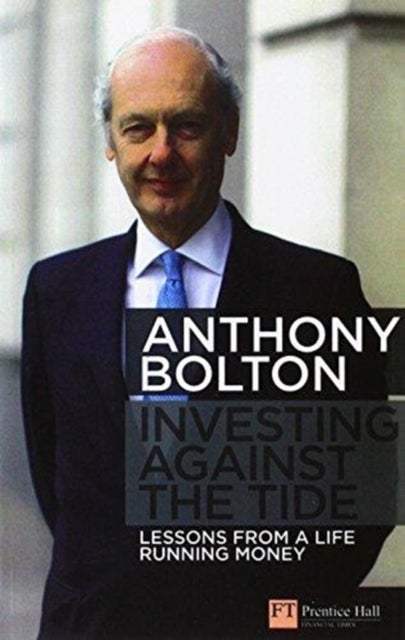 Investing Against the Tide - Lessons from a Life Running Money