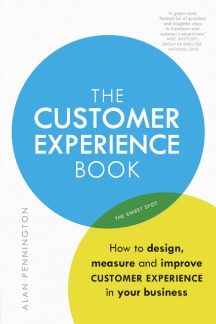 Customer Experience Manual, The - How to design, measure and improve customer experience in your business