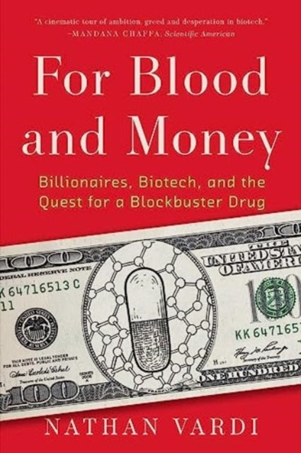 For Blood and Money - Billionaires, Biotech, and the Quest for a Blockbuster Drug