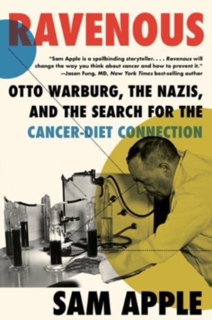 Ravenous - Otto Warburg, the Nazis, and the Search for the Cancer-Diet Connection