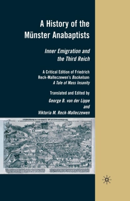 A History of the Munster Anabaptists - Inner Emigration and the Third Reich: A Critical Edition of Friedrich Reck-Malleczewen’s Bockelson: A Tale of Mass Insanity