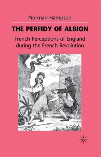 The Perfidy of Albion - French Perceptions of England during the French Revolution