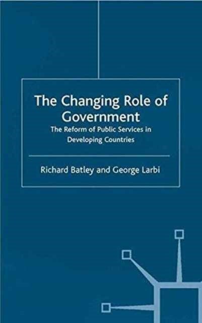 The Changing Role of Government - The Reform of Public Services in Developing Countries