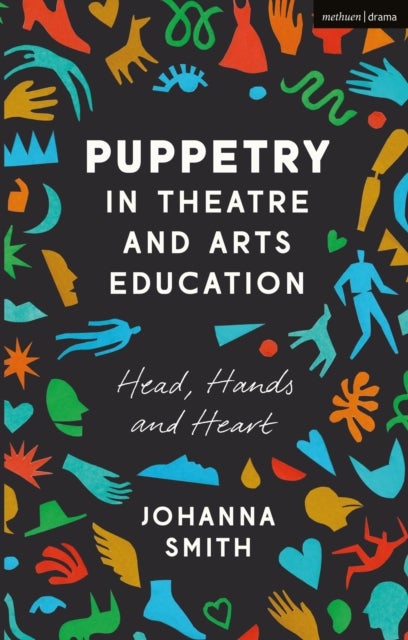 Puppetry in Theatre and Arts Education - Head, Hands and Heart