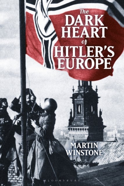The Dark Heart of Hitler's Europe - Nazi Rule in Poland Under the General Government