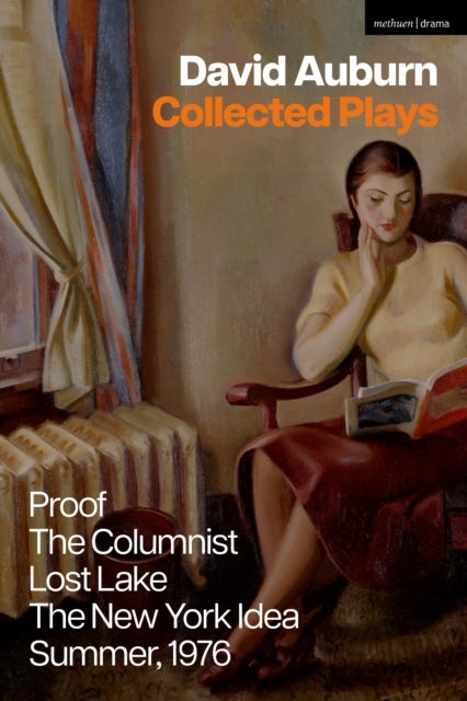 David Auburn Collected Plays - Proof; The Columnists; Lost Lake; The New York Idea; Summer, 1976
