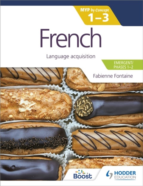 French for the IB MYP 1-3 (Emergent/Phases 1-2): MYP by Concept - Language acquisition