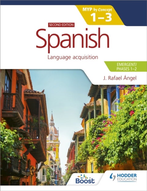 Spanish for the IB MYP 1-3 (Emergent/Phases 1-2): MYP by Concept Second edition - By Concept