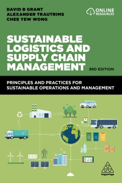 Sustainable Logistics and Supply Chain Management - Principles and Practices for Sustainable Operations and Management