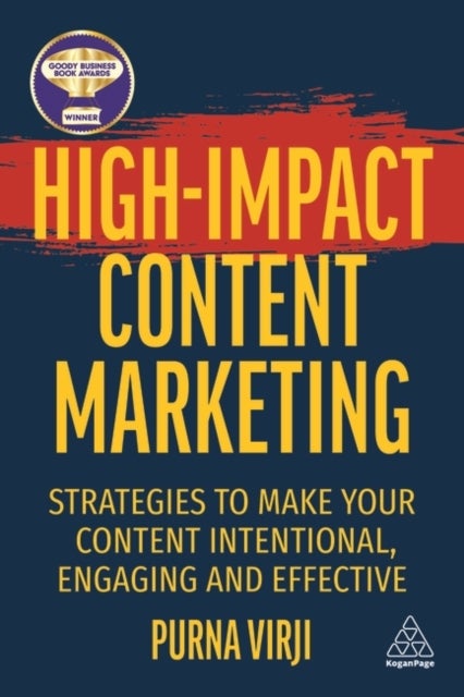 High-Impact Content Marketing - Strategies to Make Your Content Intentional, Engaging and Effective
