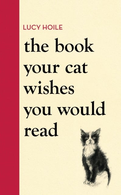 The Book Your Cat Wishes You Would Read - The must-have guide for cat lovers