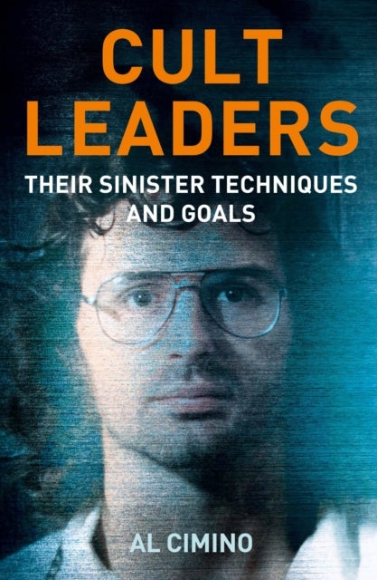 Cult Leaders - Their Sinister Techniques and Goals