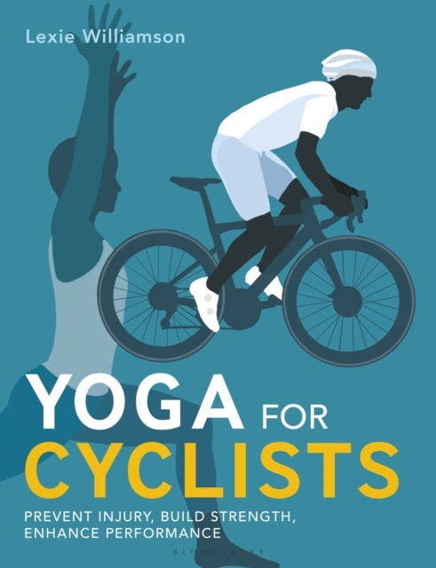 Yoga for Cyclists - Prevent injury, build strength, enhance performance