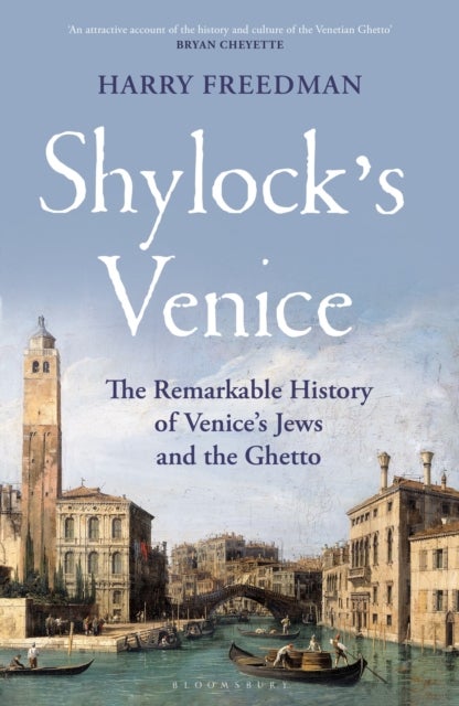 Shylock's Venice - The Remarkable History of Venice's Jews and the Ghetto