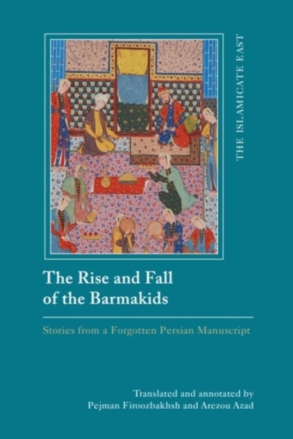 The Rise and Fall of the Barmakids - Stories from a Forgotten Persian Manuscript