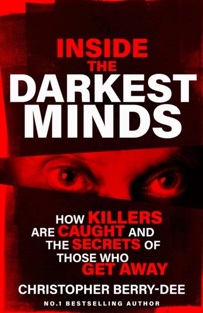 Inside the Darkest Minds - How killers are caught and the secrets of those who got away