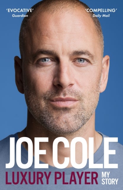 Joe Cole, Luxury Player - The candid memoir from the Chelsea, West Ham and England legend