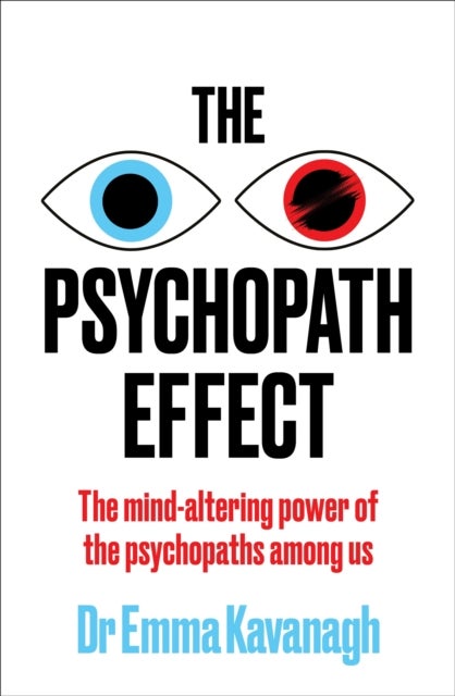 The Psychopath Effect - The mind-altering power of the psychopaths among us