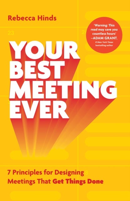 Your Best Meeting Ever - 7 Principles for Designing Meetings That Get Things Done