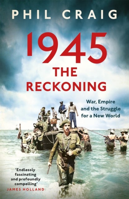 1945: The Reckoning - War, Empire and the Struggle for a New World