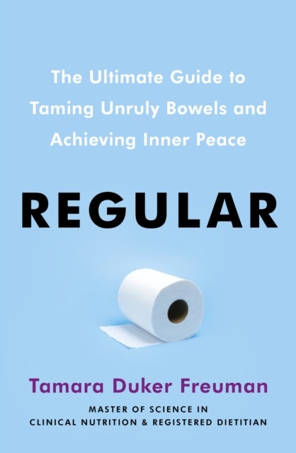 Regular - The ultimate guide to taming unruly bowels and achieving inner peace