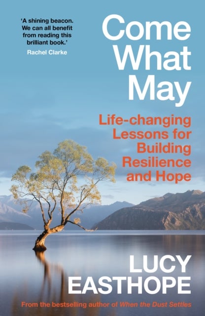 Come What May - An uplifting guide to navigating hard times from the UK's leading expert on recovery