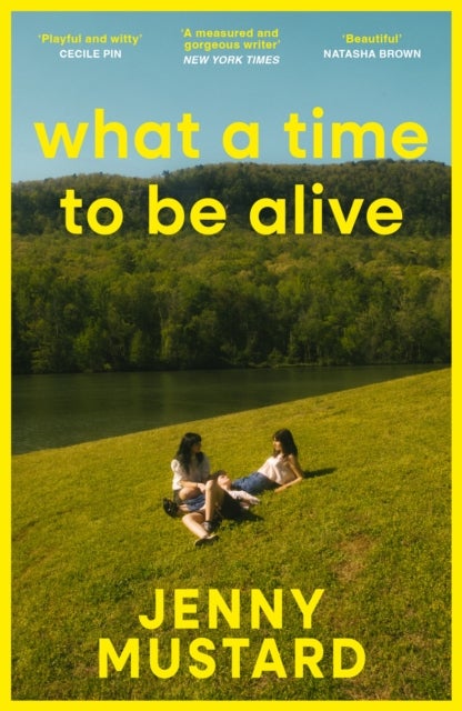 What A Time To Be Alive - A tender, surprising and totally absorbing coming of age story from the author of Okay Days