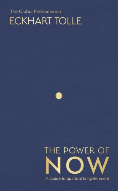 The Power of Now - The Global Phenomenon: A Guide to Spiritual Enlightenment