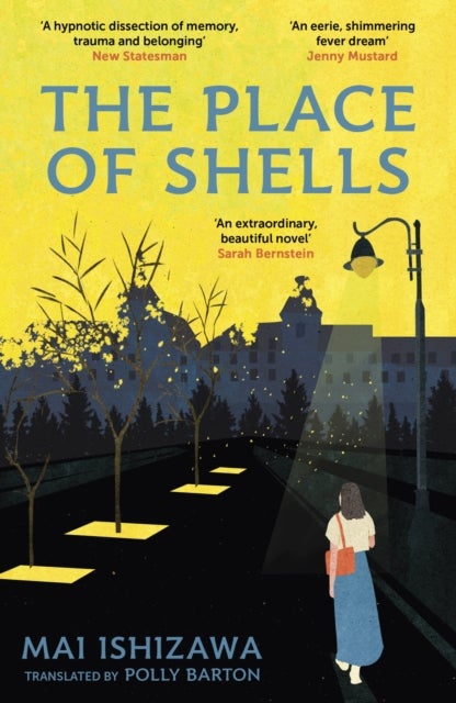 The Place of Shells - 'An extraordinary, beautiful novel' Sarah Bernstein, Booker-shortlisted author of Study for Obedience