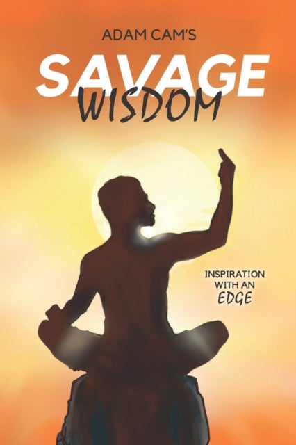 Savage Wisdom - Inspiration with an edge