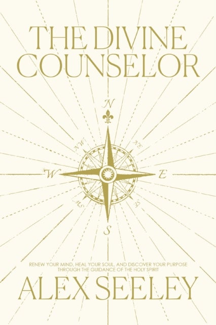 The Divine Counselor - Renew Your Mind, Heal Your Soul, and Discover Your Purpose Through the Guidance of the Holy Spirit