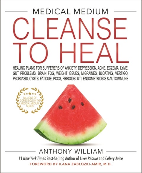 Medical Medium Cleanse to Heal - Healing Plans for Sufferers of Anxiety, Depression, Acne, Eczema, Lyme, Gut Problems, Brain Fog, Weight Issues, Migraines, Bloating, Vertigo, Psoriasis, Cysts, Fatigue, PCOS, Fibroids, UTI, Endometriosis & Autoimmune