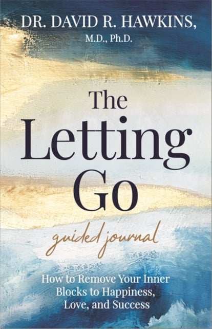 The Letting Go Guided Journal - How to Remove Your Inner Blocks to Happiness, Love, and Success