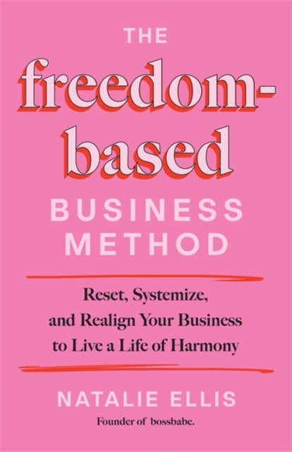 The Freedom-Based Business Method - Reset, Systemize, and Realign Your Business to Live a Life of Harmony