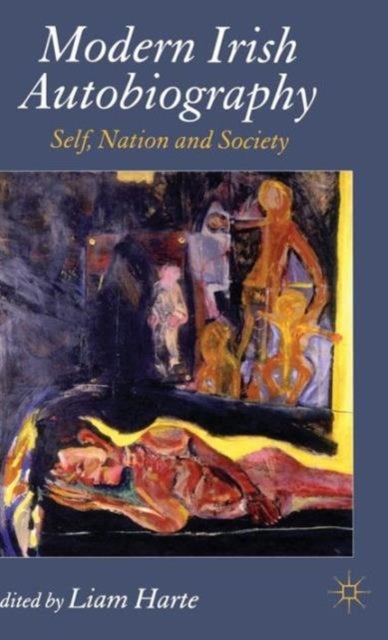 Modern Irish Autobiography - Self, Nation and Society