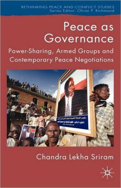 Peace as Governance - Power-Sharing, Armed Groups and Contemporary Peace Negotiations