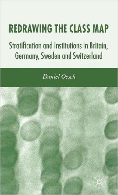 Redrawing the Class Map - Stratification and Institutions in Britain, Germany, Sweden and Switzerland