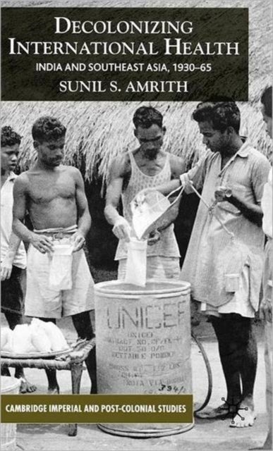 Decolonizing International Health - India and Southeast Asia, 1930-65