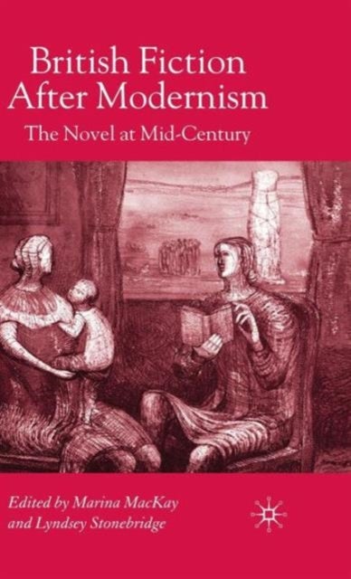 British Fiction After Modernism - The Novel at Mid-Century