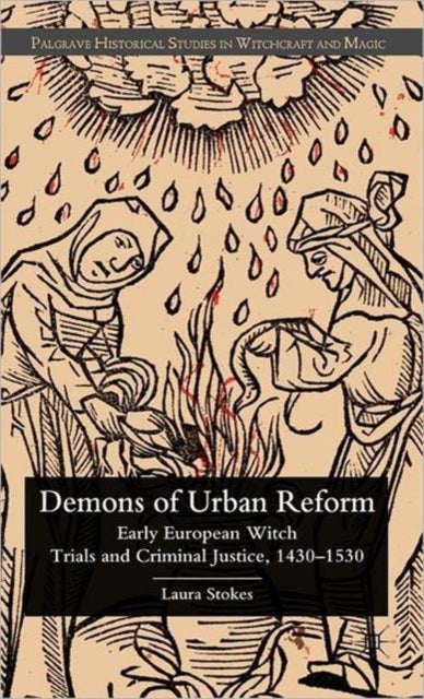 Demons of Urban Reform - Early European Witch Trials and Criminal Justice, 1430-1530