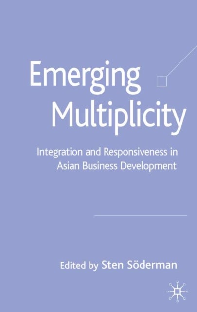 Emerging Multiplicity - Integration and Responsiveness in Asian Business Development